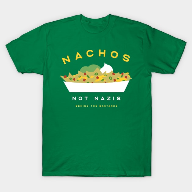 Nachos Not Nazis T-Shirt by Behind The Bastards